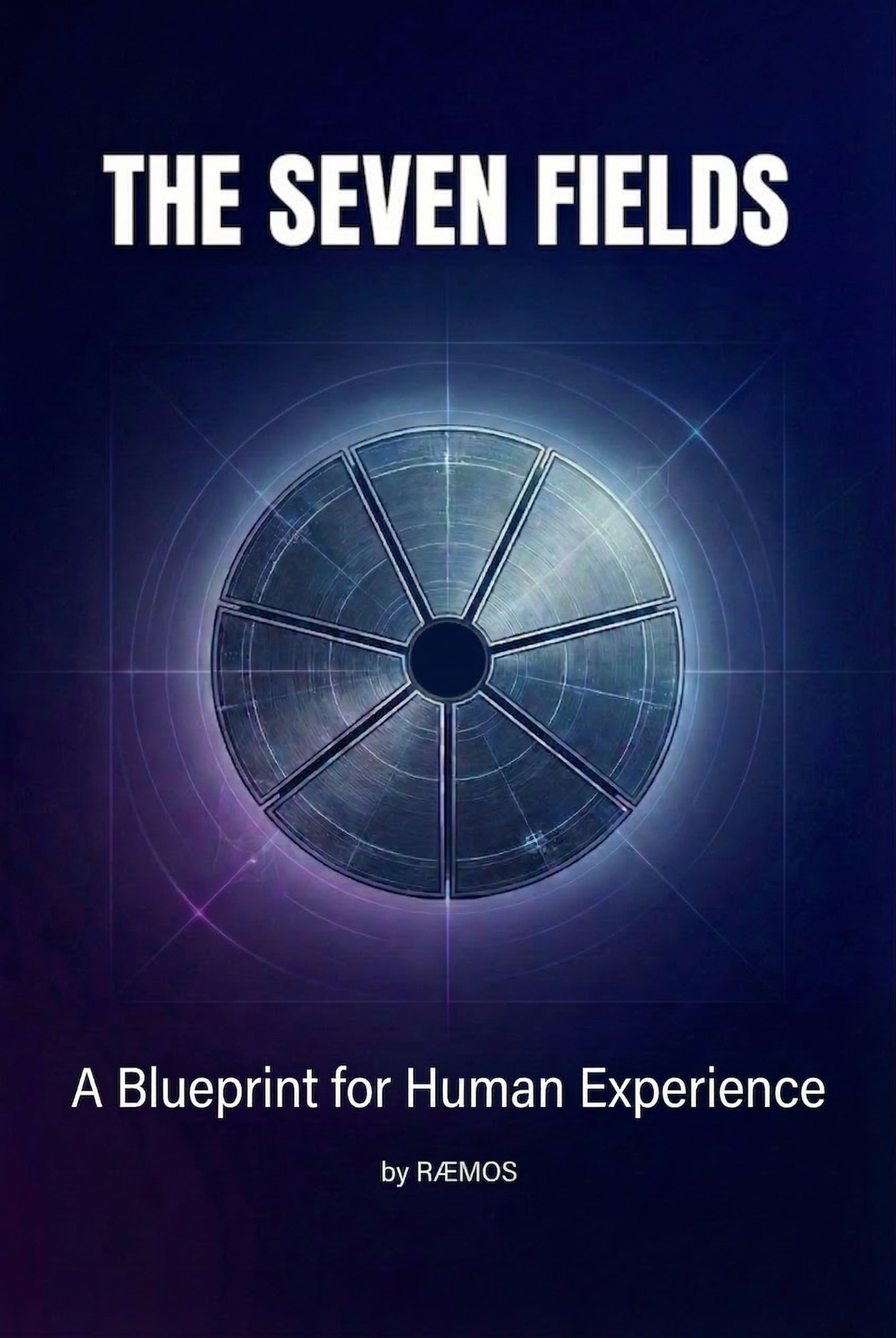 The Seven Fields — A Blueprint for Human Experience by RAEMOS